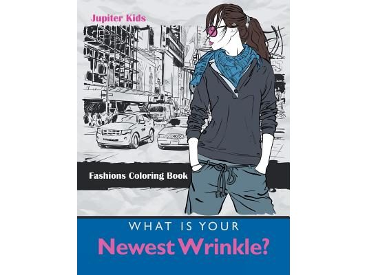 What Is Your Newest Wrinkle?: Fashions Coloring Book