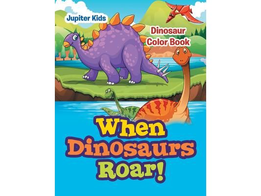 When Dinosaurs Roar!: Dinosaur Color Book
