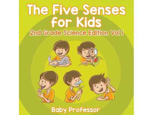 The Five Senses for Kids 2nd Grade Science Edition Vol 1