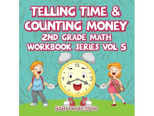 Telling Time & Counting Money 2nd Grade Math Workbook Series Vol 5