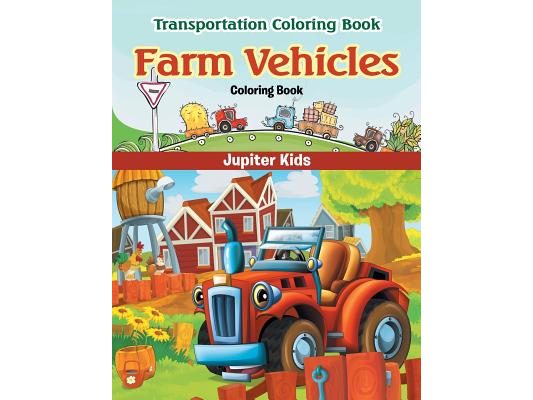 Farm Vehicles Coloring Book: Transportation Coloring Book