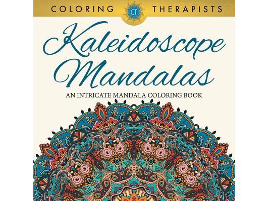 Kaleidoscope Mandalas: An Intricate Mandala Coloring Book