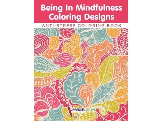 Being In Mindfulness Coloring Designs - Anti-Stress Coloring Book