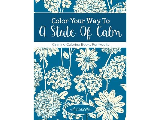 Color Your Way To A State Of Calm: Calming Coloring Books For Adults