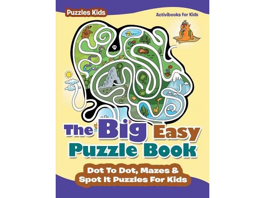 The Big Easy Puzzle Book: Dot To Dot, Mazes & Spot It Puzzles For Kids - Puzzles Kids