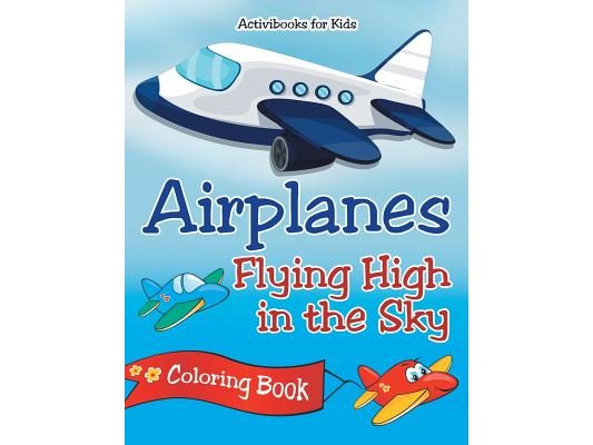 Airplanes Flying High in the Sky Coloring Book