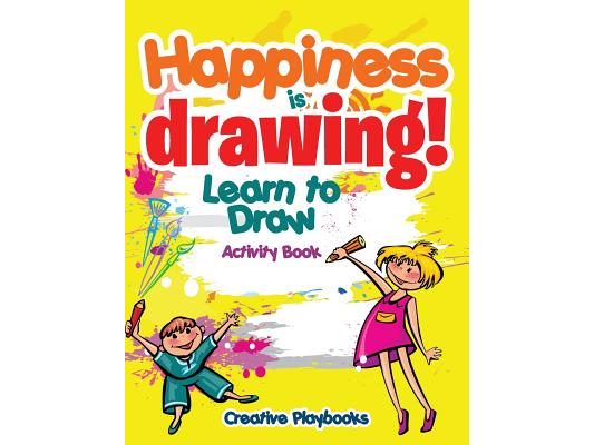 Happiness is Drawing! Learn to Draw Activity Book
