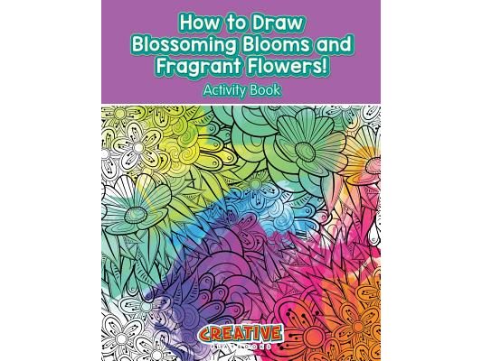 How to Draw Blossoming Blooms and Fragrant Flowers! Activity Book