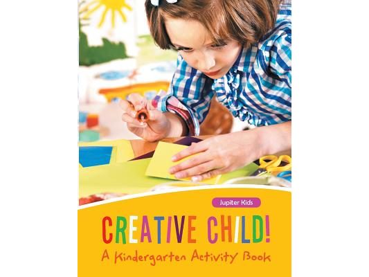 Creative Child! A Kindergarten Activity Book