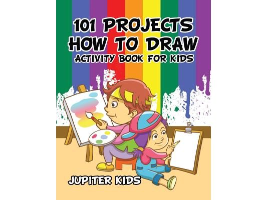 101 Projects How to Draw Activity Book for Kids Activity Book