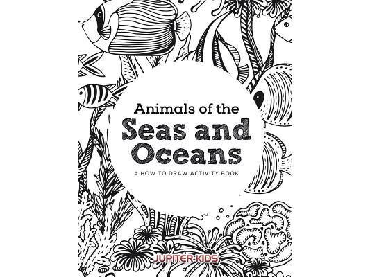 Animals of the Seas and Oceans, a How to Draw Activity Book
