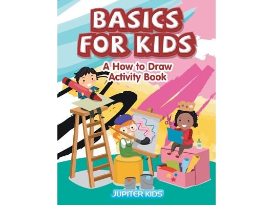 Basics for Kids: A How to Draw Activity Book