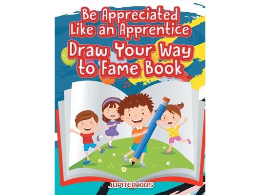 Be Appreciated Like an Apprentice: Draw Your Way to Fame Book