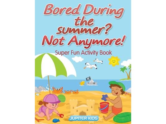Bored During the summer? Not Anymore! Super Fun Activity Book