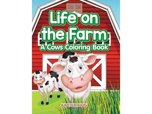 Life on the Farm: A Cows Coloring Book