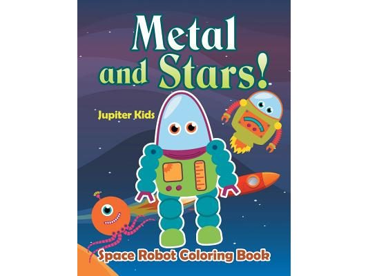 Metal and Stars! Space Robot Coloring Book