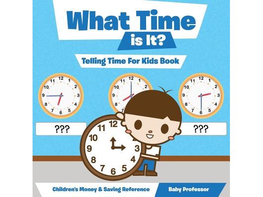 What Time is It? - Telling Time For Kids Book: Children's Money & Saving Reference
