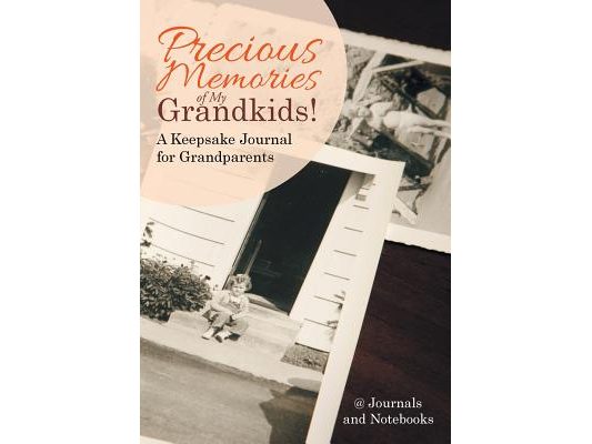 Precious Memories of My Grandkids! A Keepsake Journal for Grandparents