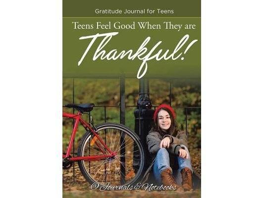 Teens Feel Good When They are Thankful! Gratitude Journal for Teens