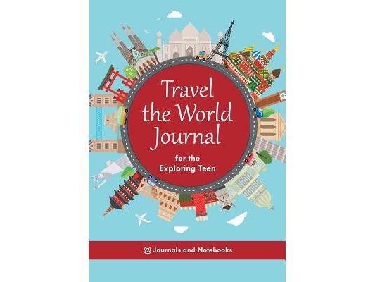 Travel the World Journal for the Exploring Teen