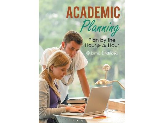 Academic Planning: Plan by the Hour for the Hour