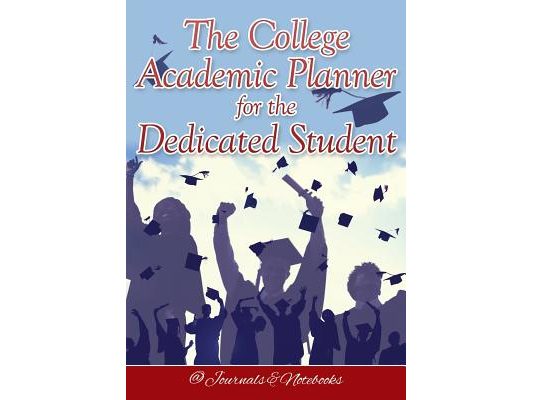 The College Academic Planner for the Dedicated Student