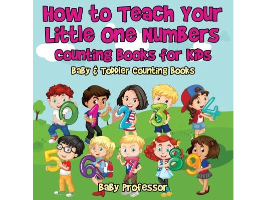 How to Teach Your Little One Numbers. Counting Books for Kids - Baby & Toddler Counting Books