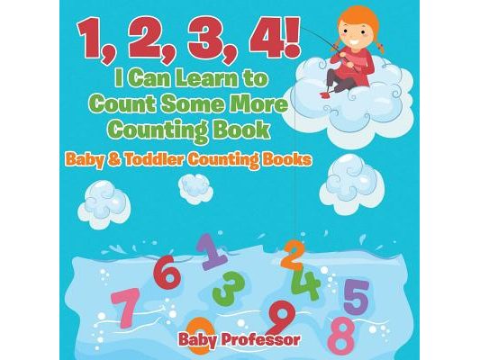1, 2, 3, 4! I Can Learn to Count Some More Counting Book - Baby & Toddler Counting Books