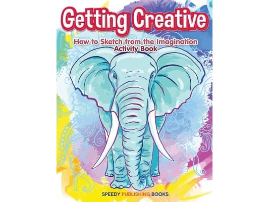 Getting Creative: How to Sketch From the Imagination Activity Book