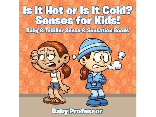 Is it Hot or Is it Cold? Senses for Kids! - Baby & Toddler Sense & Sensation Books