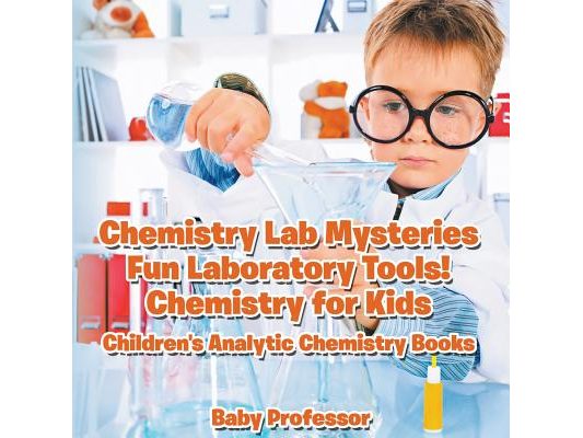 Chemistry Lab Mysteries, Fun Laboratory Tools! Chemistry for Kids - Children's Analytic Chemistry Books