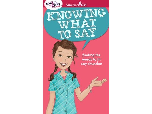 A Smart Girl's Guide: Knowing What to Say: Finding the Words to Fit Any Situation