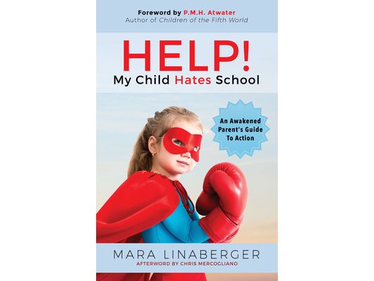 Help! My Child Hates School: An Awakened Parent's Guide to Action