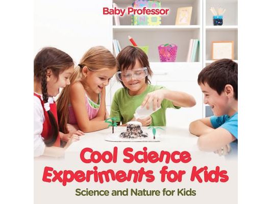 Cool Science Experiments for Kids Science and Nature for Kids