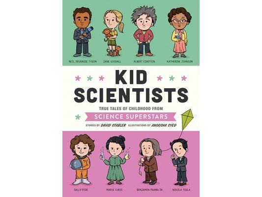 Kid Scientists: True Tales of Childhood from Science Superstars