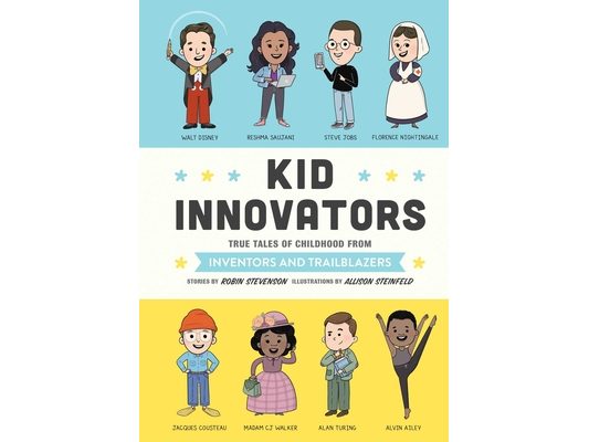 Kid Innovators: True Tales of Childhood from Inventors and Trailblazers