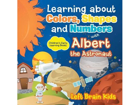 Learning about Colors, Shapes and Numbers with Albert the Astronaut - Children's Early Learning Books