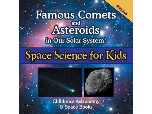 Famous Comets and Asteroids in Our Solar System! Space Science for Kids - Children's Astronomy & Space Books