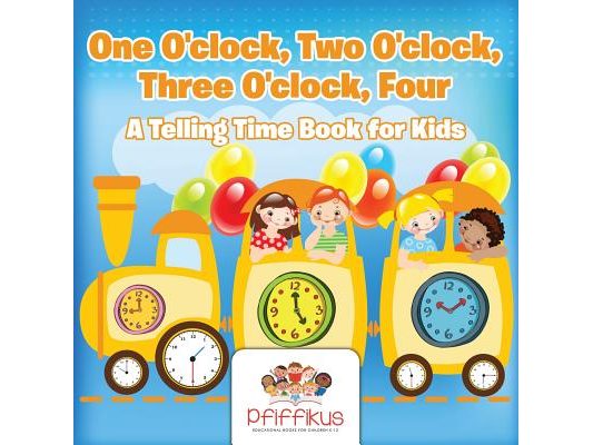 One O'clock, Two O'clock, Three O'clock, Four A Telling Time Book for Kids