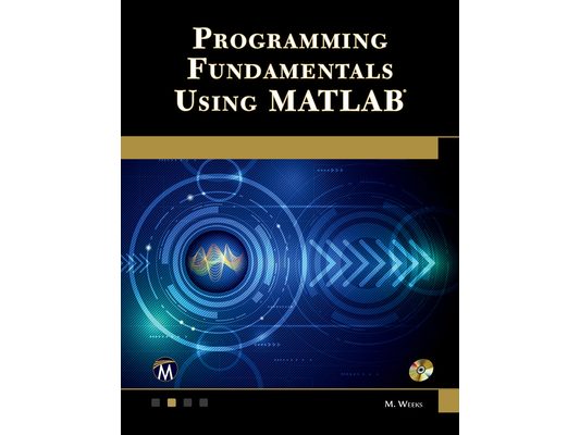 Programming Fundamentals Using MATLAB [With CDROM]