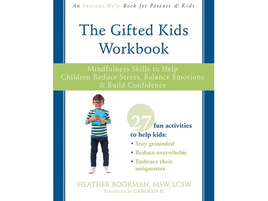 The Gifted Kids Workbook: Mindfulness Skills to Help Children Reduce Stress, Balance Emotions, and Build Confidence