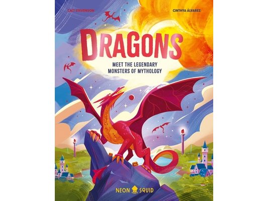 Dragons: Meet the Legendary Monsters of Mythology