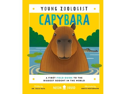 Capybara (Young Zoologist): A First Field Guide to the Biggest Rodent in the World