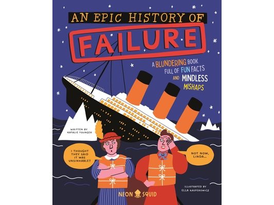 An Epic History of Failure: A Blundering Book Full of Fun Facts and Mindless Mishaps