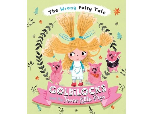 The Wrong Fairy Tale Goldilocks and the Three Little Pigs
