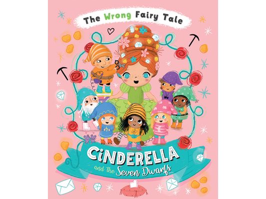 The Wrong Fairy Tale Cinderella and the Seven Dwarfs