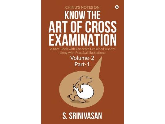 Chinu's Notes on Know the art of cross-examination: Volume 2 (Part I): A rare book with concepts explained lucidly along with practical illustrations
