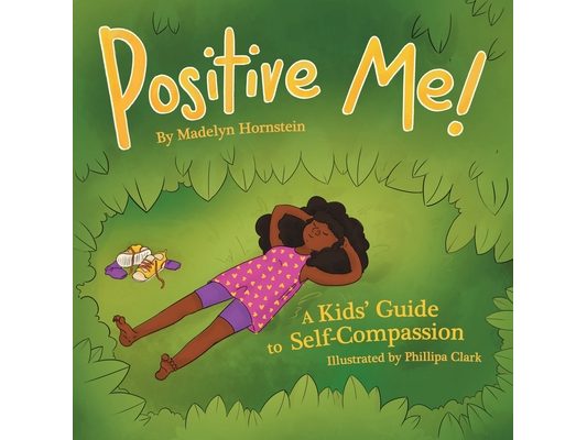 Positive Me!: A Kids' Guide to Self-compassion