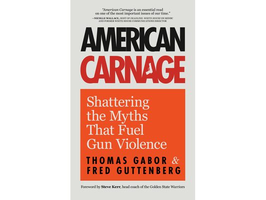 American Carnage: Shattering the Myths That Fuel Gun Violence (School Safety, Violence in Society)