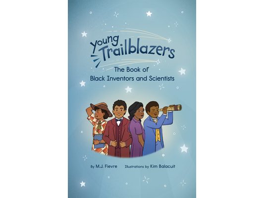 Young Trailblazers: The Book of Black Inventors and Scientists: (Inventions by Black People, Black History for Kids, Children's United States History)